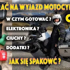 Co zabrać na wyjazd motocyklowy? Kluczowe rzeczy, które musisz mieć
